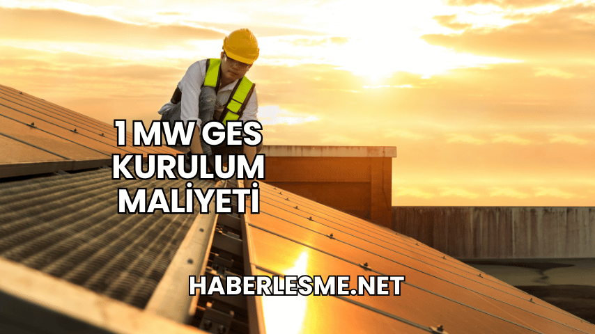 1 MW GES Kurulum Maliyeti