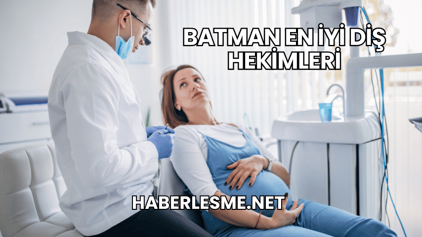Batman En İyi Diş Hekimleri