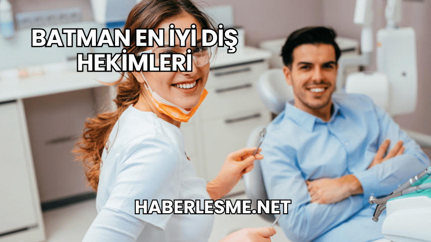 Batman En İyi Diş Hekimleri