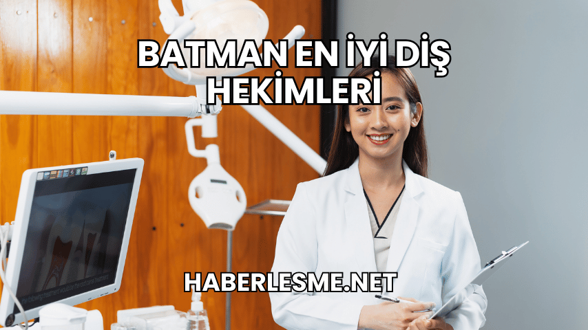 Batman En İyi Diş Hekimleri