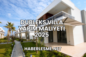 Dubleks Villa Yapım Maliyeti 2025