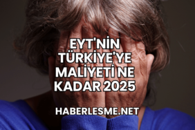 EYT'nin Türkiye'ye Maliyeti Ne Kadar 2025