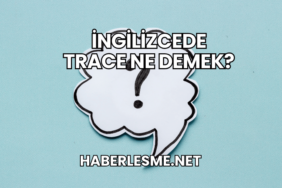 İngilizcede Trace Ne Demek?