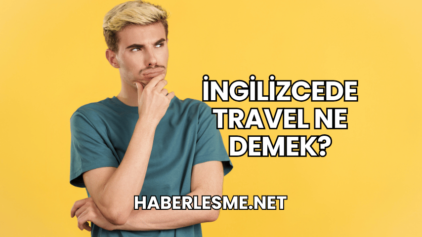 İngilizcede Travel Ne Demek?