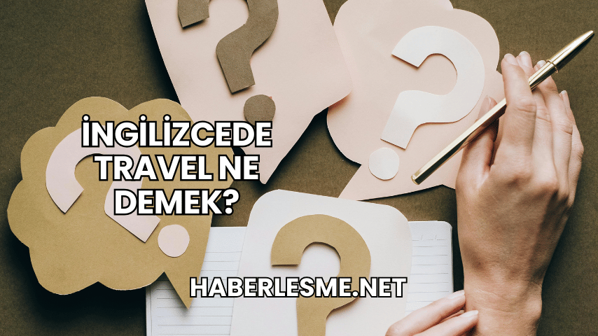 İngilizcede Travel Ne Demek?