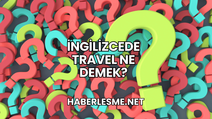 İngilizcede Travel Ne Demek?