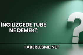 İngilizcede Tube Ne Demek?