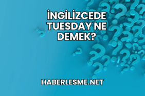 İngilizcede Tuesday Ne Demek?