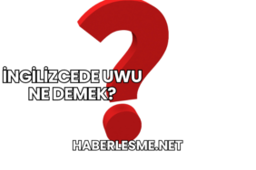 İngilizcede UWU Ne Demek?