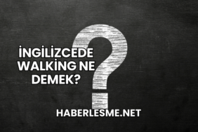 İngilizcede Walking Ne Demek?