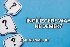 İngilizcede Way Ne Demek?
