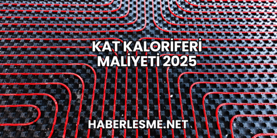 Kat Kaloriferi Maliyeti 2025