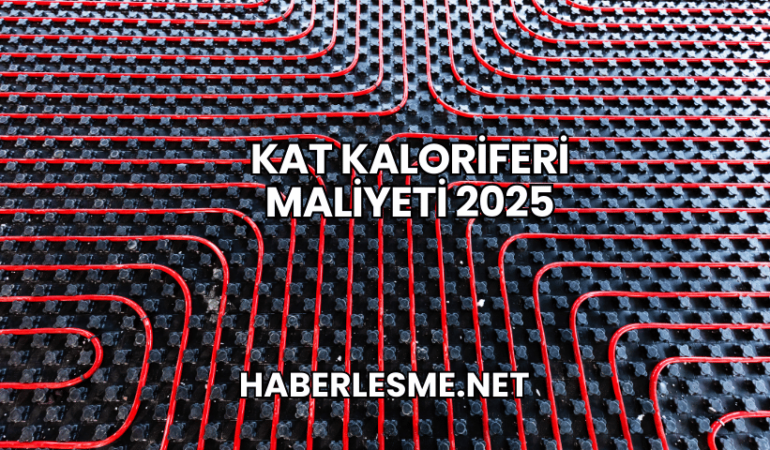 Kat Kaloriferi Maliyeti 2025