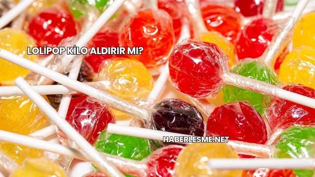 Lolipop Kilo Aldırır mı?