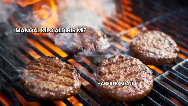 Mangal Kilo Aldırır mı?
