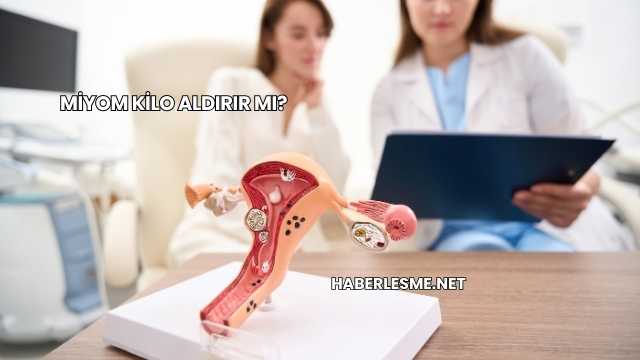 Miyom Kilo Aldırır mı?