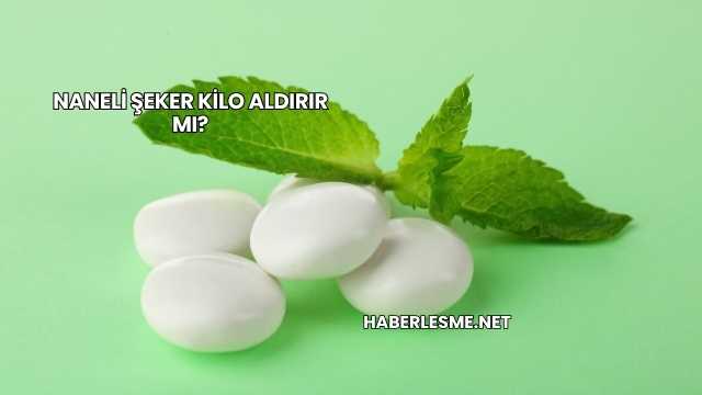 Naneli Şeker Kilo Aldırır mı?