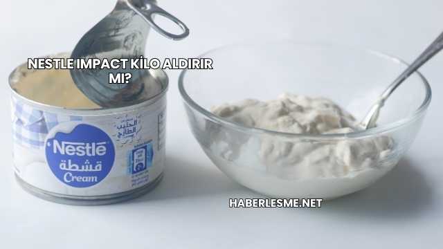 Nestle Impact Kilo Aldırır mı?