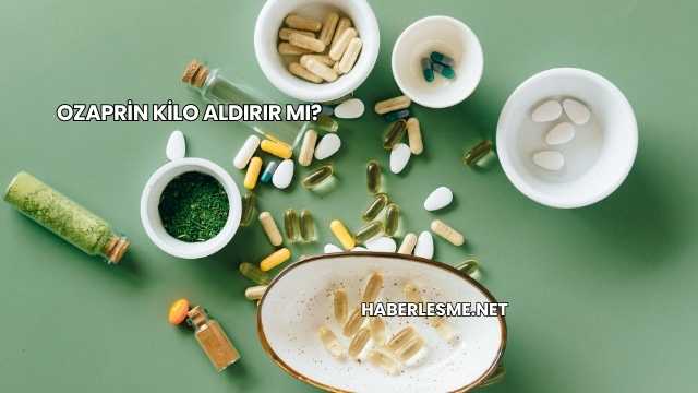 Ozaprin Kilo Aldırır mı?