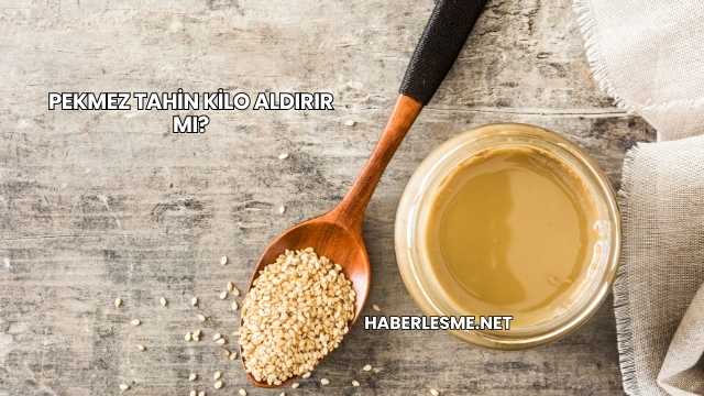 Pekmez Tahin Kilo Aldırır mı?