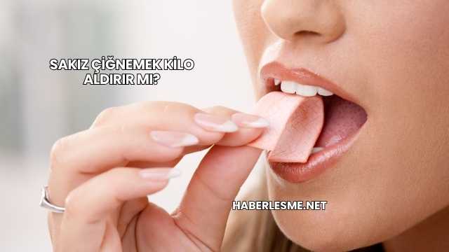 Sakız Çiğnemek Kilo Aldırır mı?