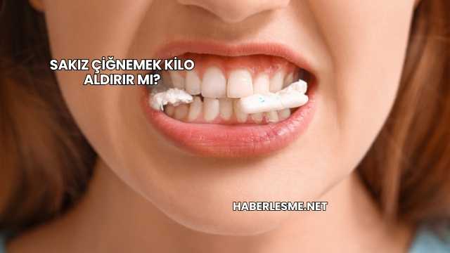 Sakız Çiğnemek Kilo Aldırır mı?