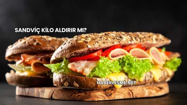 Sandviç Kilo Aldırır mı?