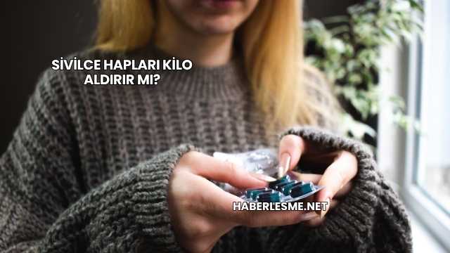 Sivilce Hapları Kilo Aldırır mı?