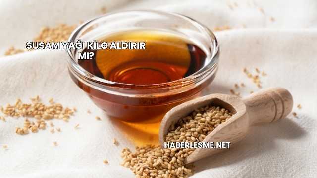 Susam Yağı Kilo Aldırır mı?
