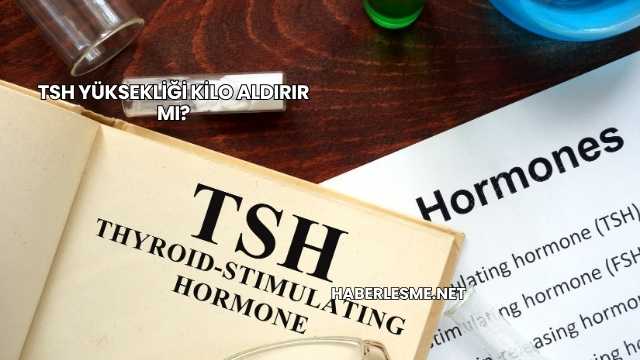 Tsh Yüksekliği Kilo Aldırır mı?