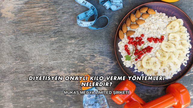 Diyetisyen Onaylı Kilo Verme Yöntemleri Nelerdir?