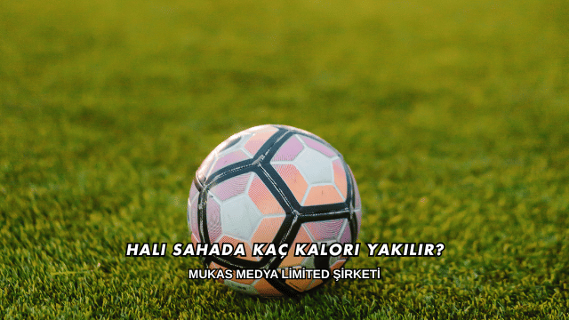 Halı Sahada Kaç Kalori Yakılır?